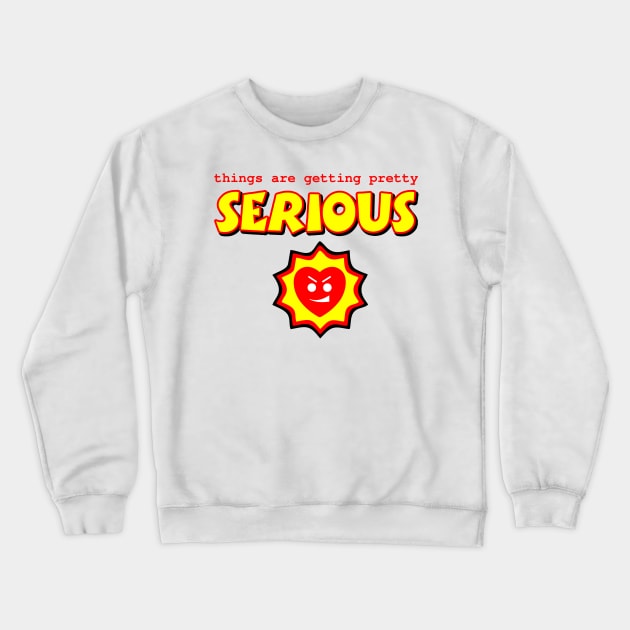 Things are getting serious Crewneck Sweatshirt by TEPIN_ADN